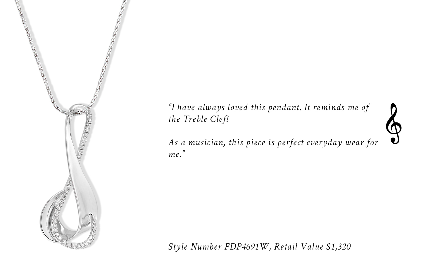 "I have always loved this pendant. It reminds me of the Treble Clef! As a musician, this piece is perfect for everyday wear for me." Style Number FDP4691W, Retail Value $1,320