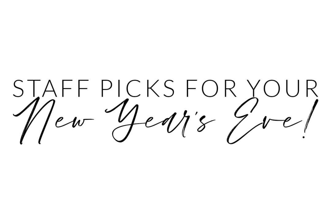 Staff Picks For Your New Year’s Eve!