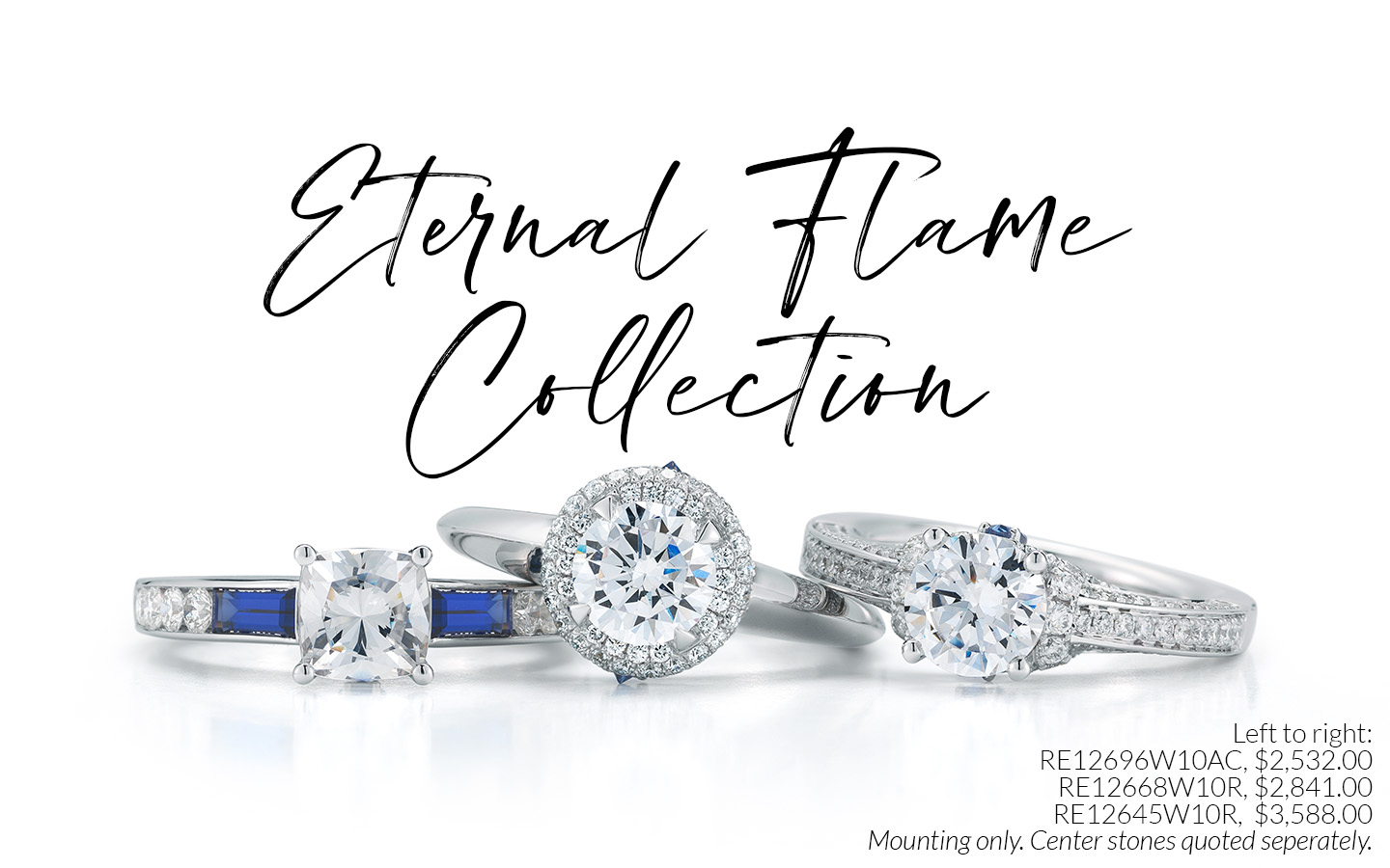 Eternal Flame Collection - RE12696W10AC, RE12668W10R and RE12645W10R