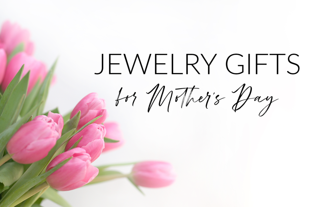 Jewelry Gifts for Mother's Day