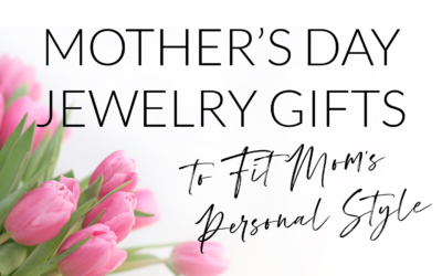 Thoughtful Mother’s Day Jewelry Gifts to Fit Mom’s Personal Style
